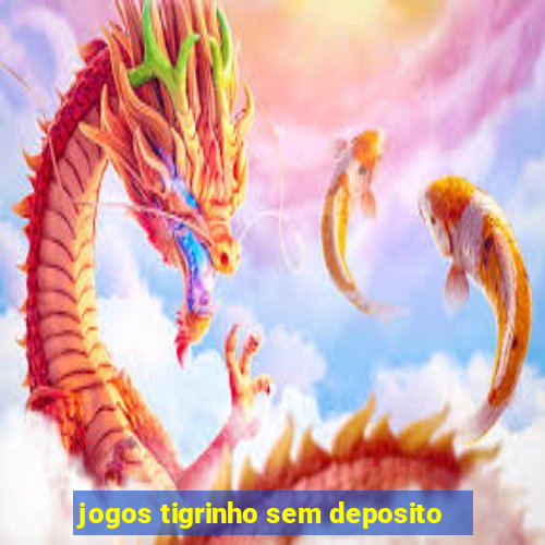 jogos tigrinho sem deposito